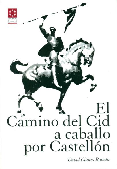 Guía para recorrer a caballo el Camino del Cid en Castellón Guía para recorrer a caballo el Camino del Cid en Castellón