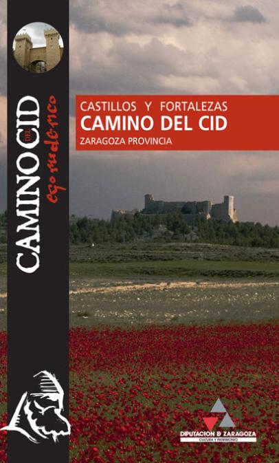 Guía sobre castillos y fortalezas en el Camino del Cid a su paso por la provincia de Zaragoza Guía sobre castillos y fortalezas en el Camino del Cid a su paso por la provincia de Zaragoza